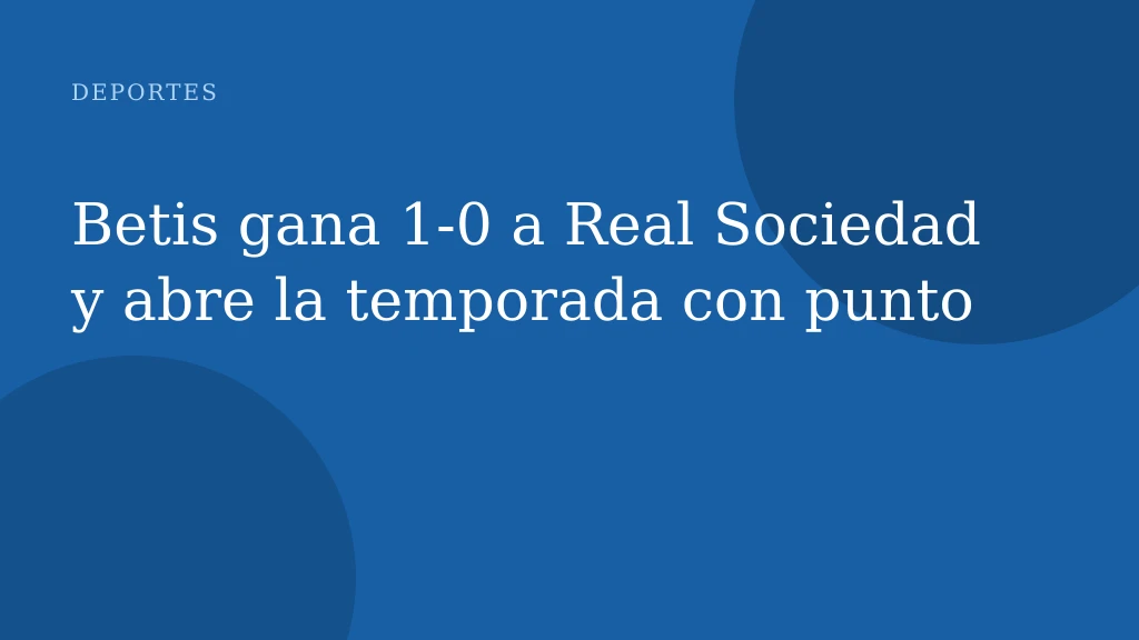 Betis gana 1-0 a Real Sociedad y abre la temporada con punto