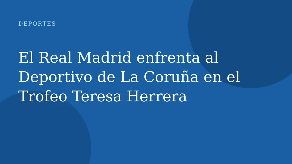 El Real Madrid enfrenta al Deportivo de La Coruña en el Trofeo Teresa Herrera