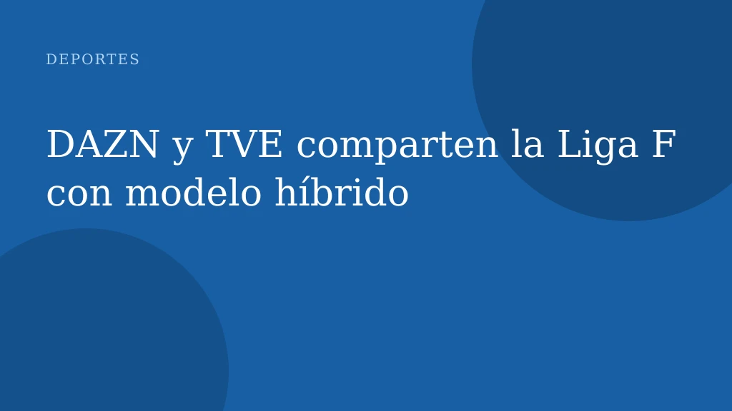 DAZN y TVE comparten la Liga F con modelo híbrido