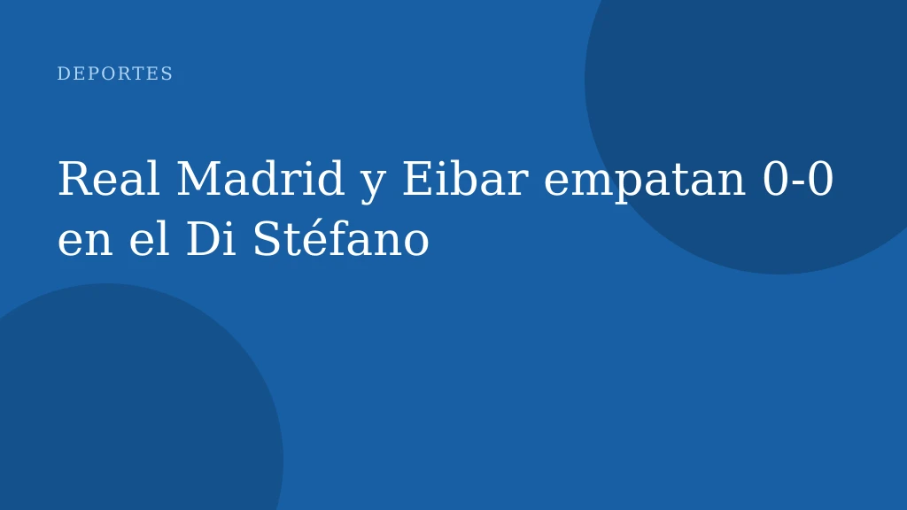 Real Madrid y Eibar empatan 0‑0 en el Di Stéfano