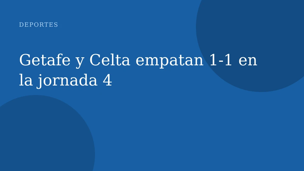 Getafe y Celta empatan 1-1 en la jornada 4