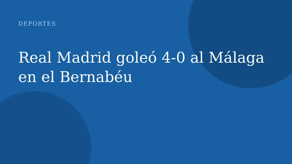 Real Madrid goleó 4-0 al Málaga en el Bernabéu