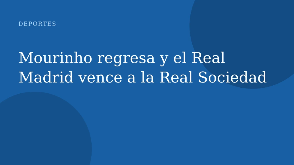 Mourinho regresa y el Real Madrid vence a la Real Sociedad