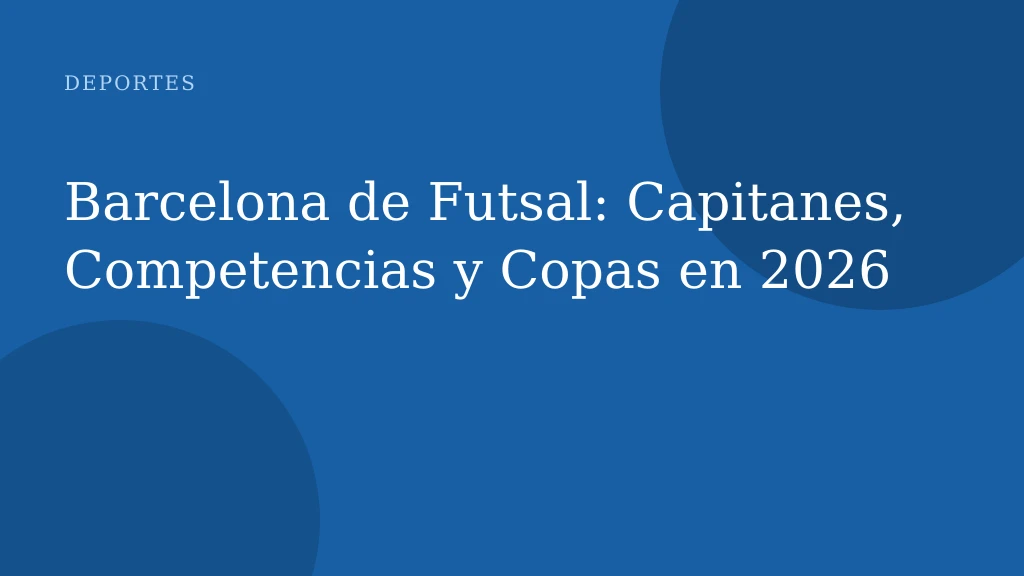 Barcelona de Futsal: Capitanes, Competencias y Copas en 2026