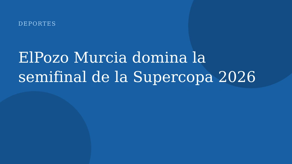 ElPozo Murcia domina la semifinal de la Supercopa 2026