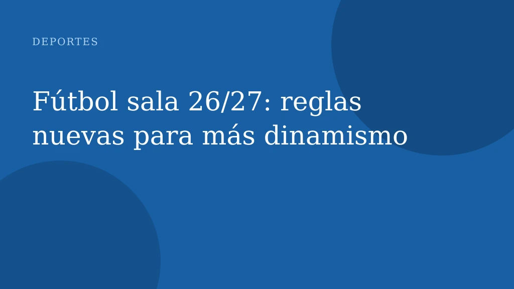 Fútbol sala 26/27: reglas nuevas para más dinamismo