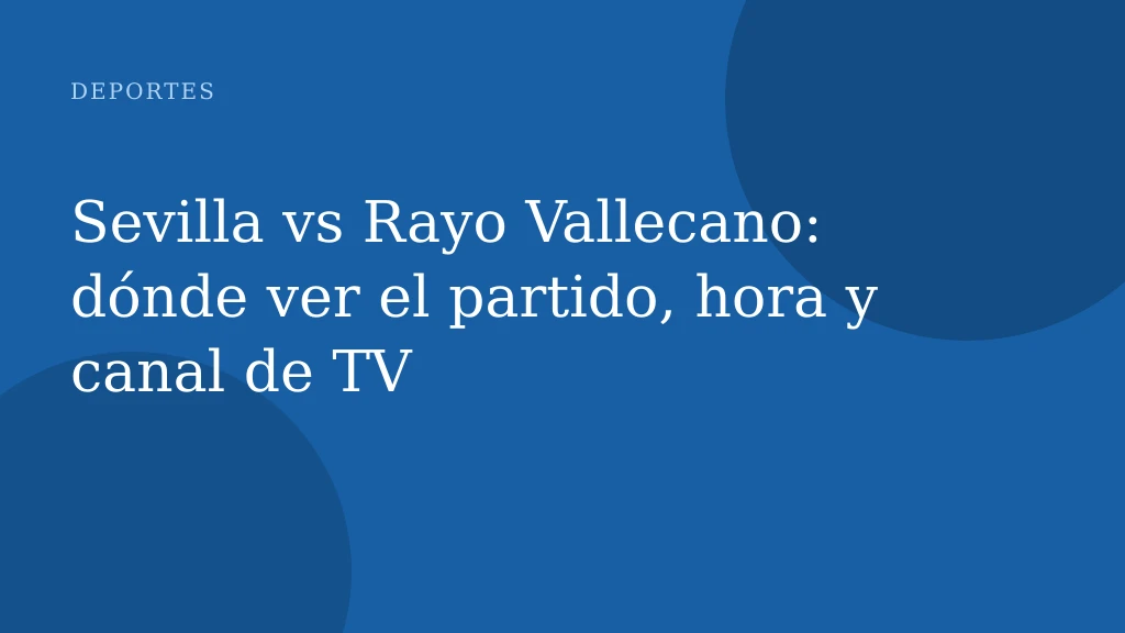 Sevilla vs Rayo Vallecano: dónde ver el partido, hora y canal de TV