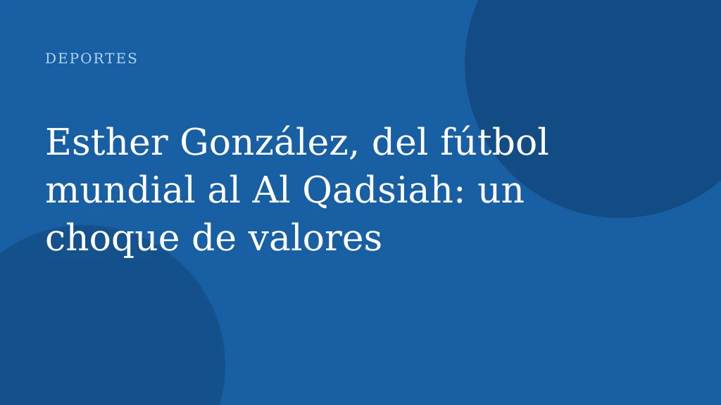 Esther González, del fútbol mundial al Al Qadsiah: un choque de valores