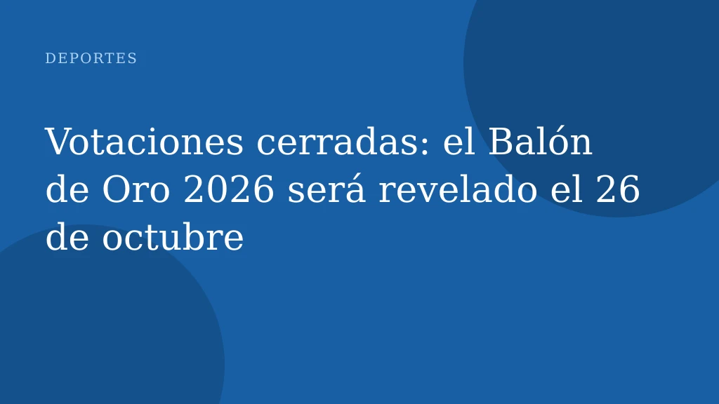 Votaciones cerradas: el Balón de Oro 2026 será revelado el 26 de octubre