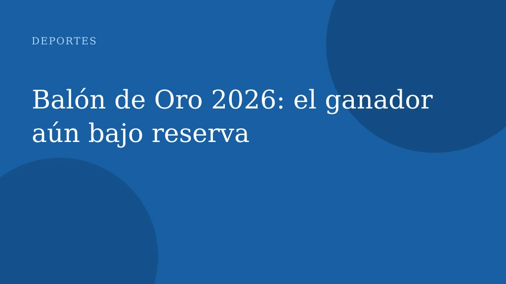 Balón de Oro 2026: el ganador aún bajo reserva