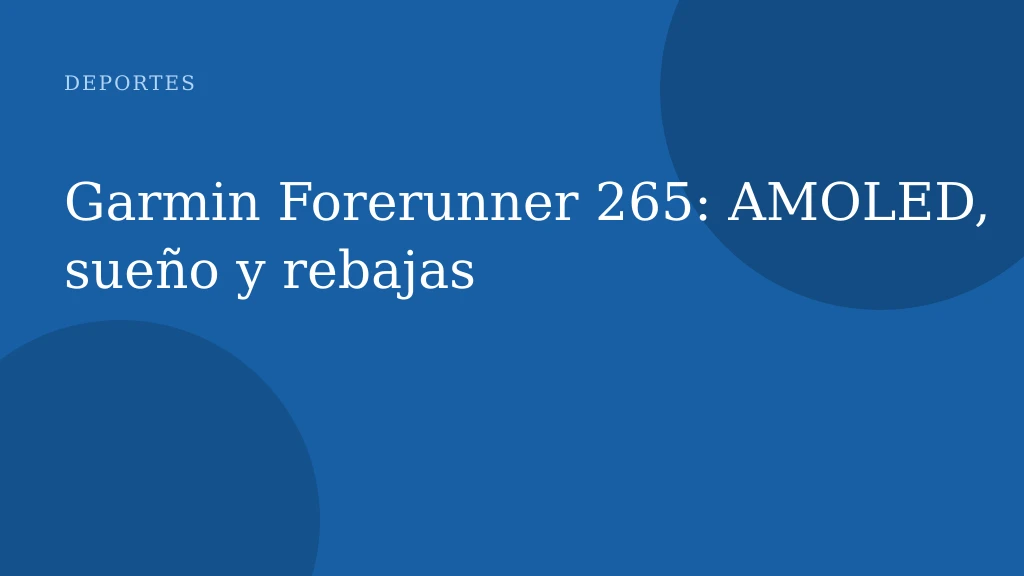 Garmin Forerunner 265: AMOLED, sueño y rebajas