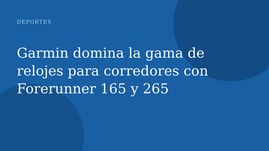 Garmin domina la gama de relojes para corredores con Forerunner 165 y 265