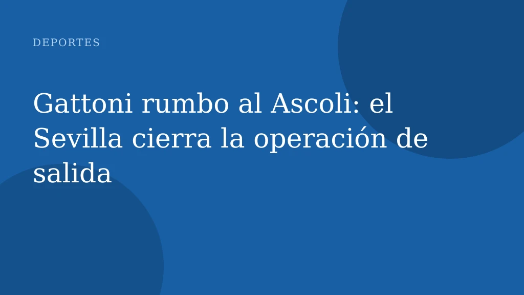 Gattoni rumbo al Ascoli: el Sevilla cierra la operación de salida