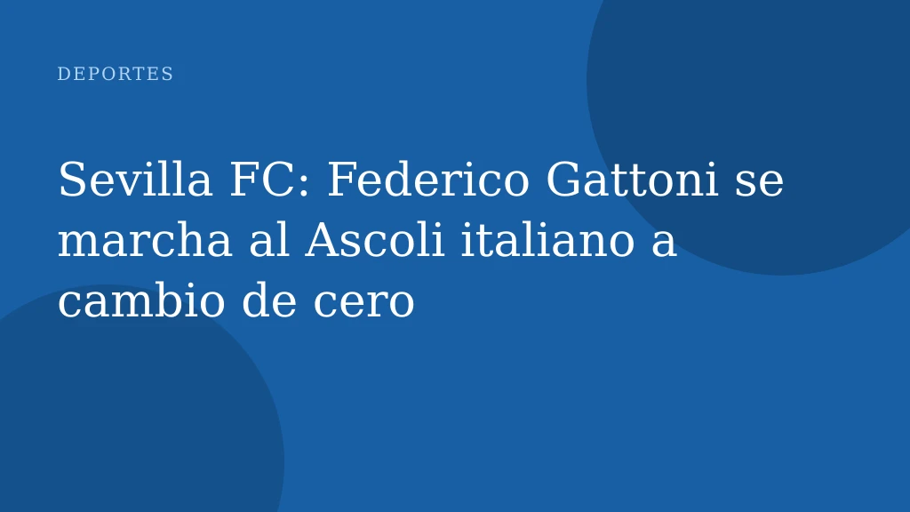 Sevilla FC: Federico Gattoni se marcha al Ascoli italiano a cambio de cero