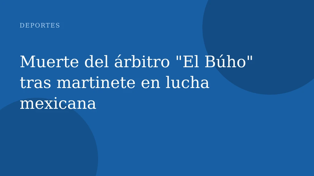 Muerte del árbitro "El Búho" tras martinete en lucha mexicana