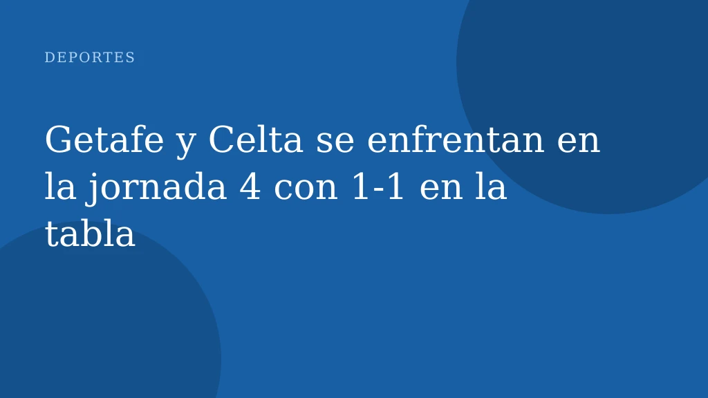 Getafe y Celta se enfrentan en la jornada 4 con 1‑1 en la tabla