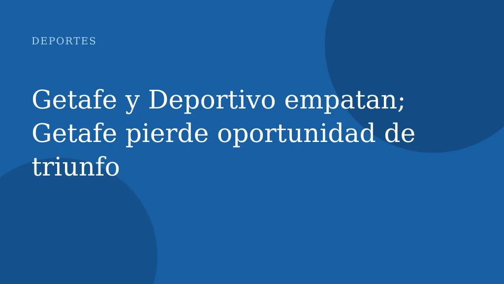 Getafe y Deportivo empatan; Getafe pierde oportunidad de triunfo