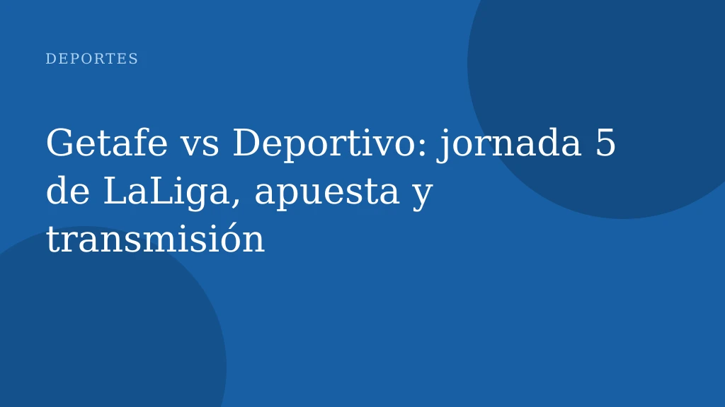 Getafe vs Deportivo: jornada 5 de LaLiga, apuesta y transmisión