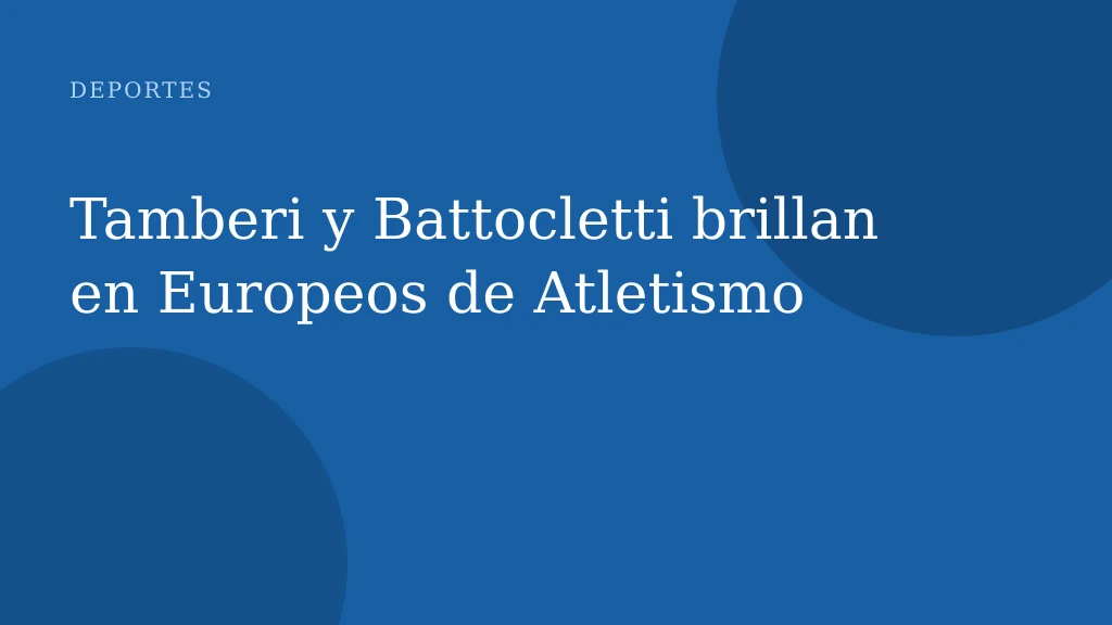 Tamberi y Battocletti brillan en Europeos de Atletismo