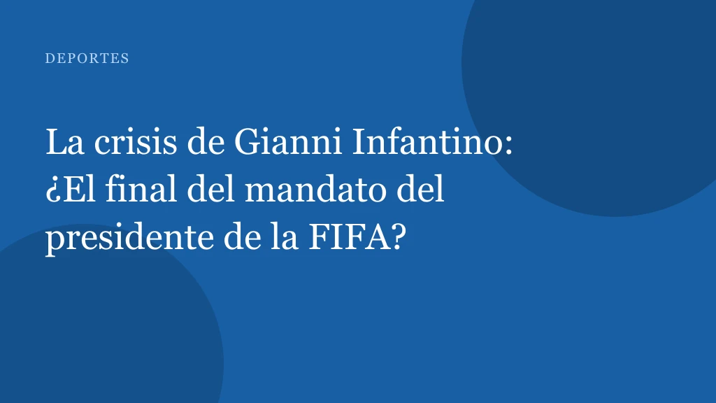 La crisis de confianza en la FIFA: ¿qué futuro para Gianni Infantino?