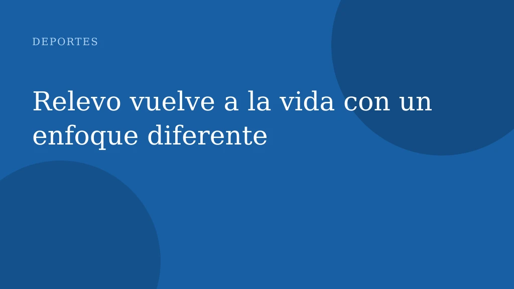 Relevo vuelve a la vida con un enfoque diferente