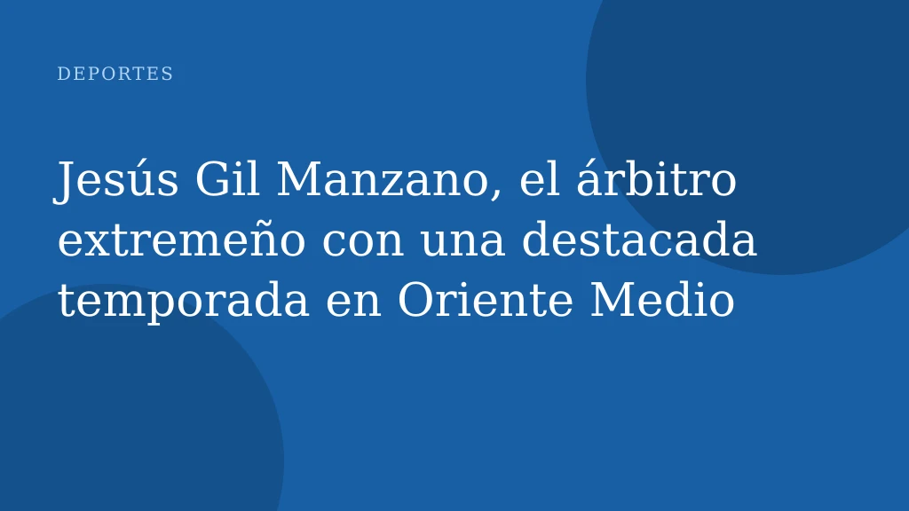 Jesús Gil Manzano, el árbitro extremeño con una destacada temporada en Oriente Medio