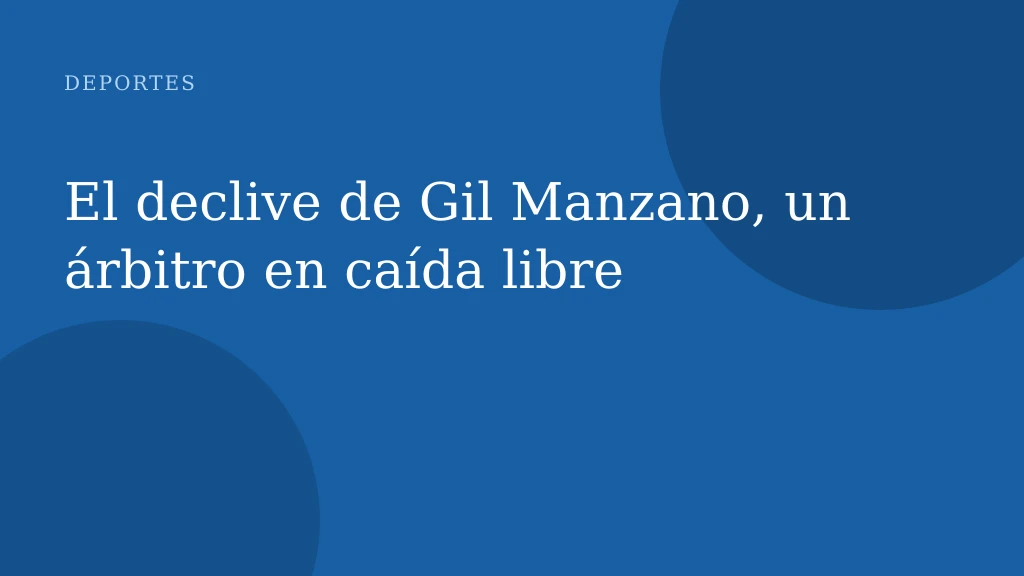 El declive de Gil Manzano, un árbitro en caída libre