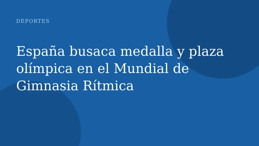 España busaca medalla y plaza olímpica en el Mundial de Gimnasia Rítmica