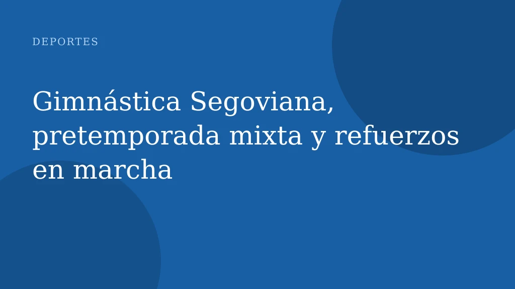 Gimnástica Segoviana, pretemporada mixta y refuerzos en marcha