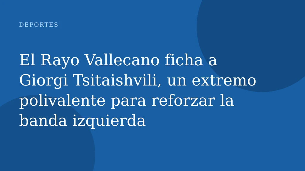 El Rayo Vallecano ficha a Giorgi Tsitaishvili, un extremo polivalente para reforzar la banda izquierda