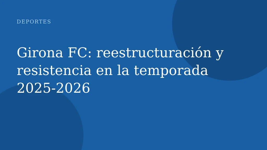 Girona FC: reestructuración y resistencia en la temporada 2025‑2026