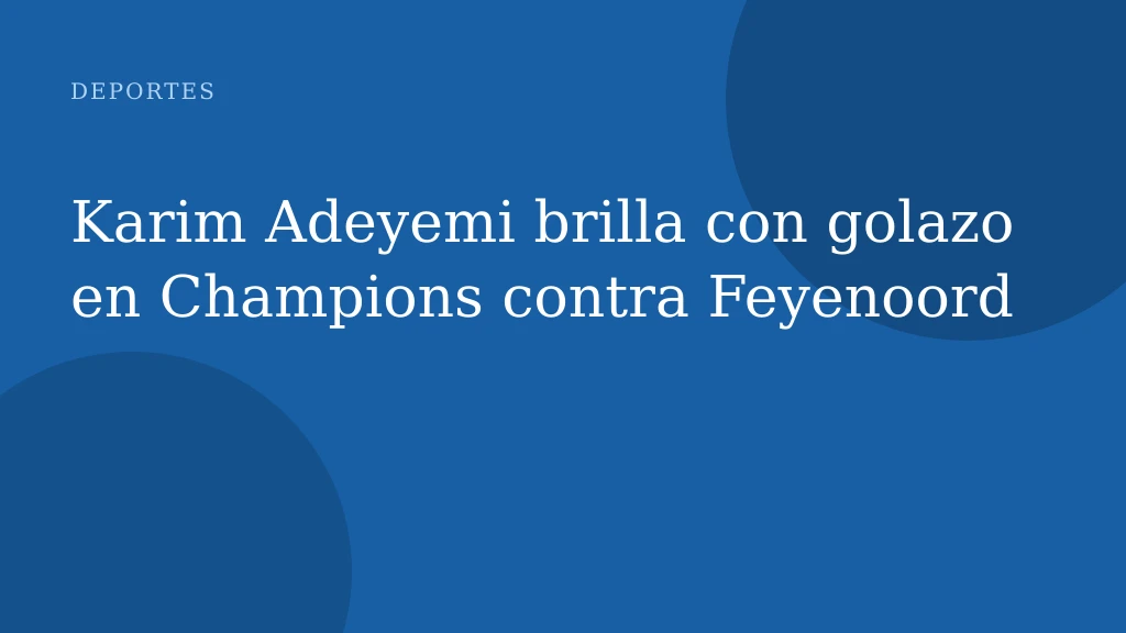 Karim Adeyemi brilla con golazo en Champions contra Feyenoord
