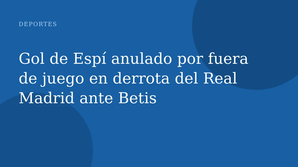 Gol de Espí anulado por fuera de juego en derrota del Real Madrid ante Betis