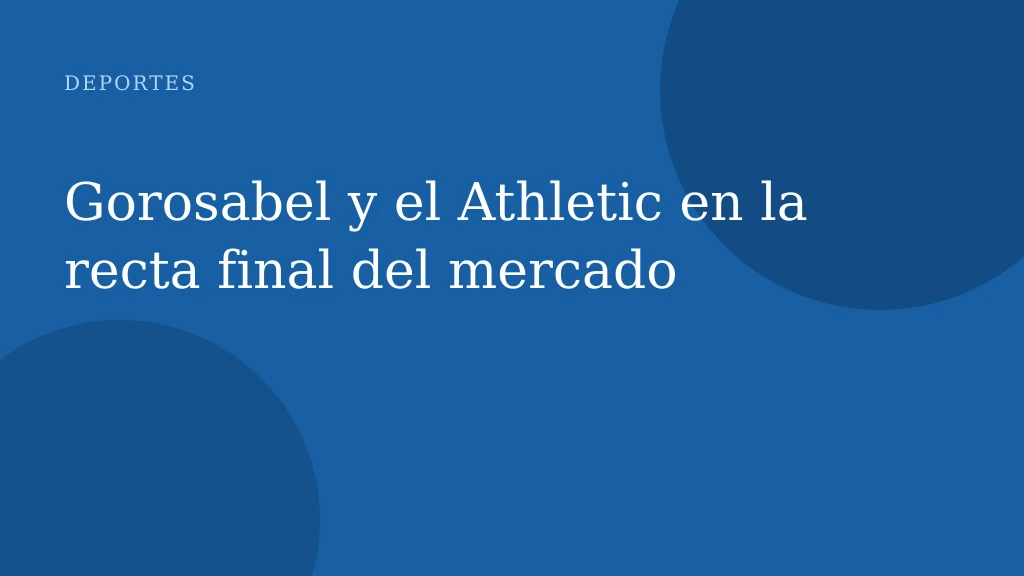 Gorosabel y el Athletic en la recta final del mercado