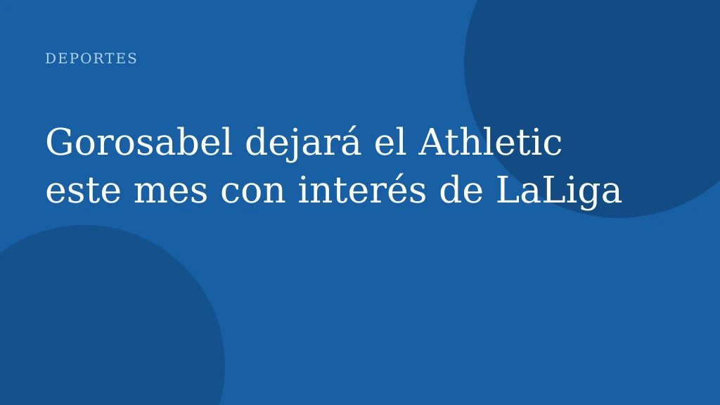 Gorosabel dejará el Athletic este mes con interés de LaLiga