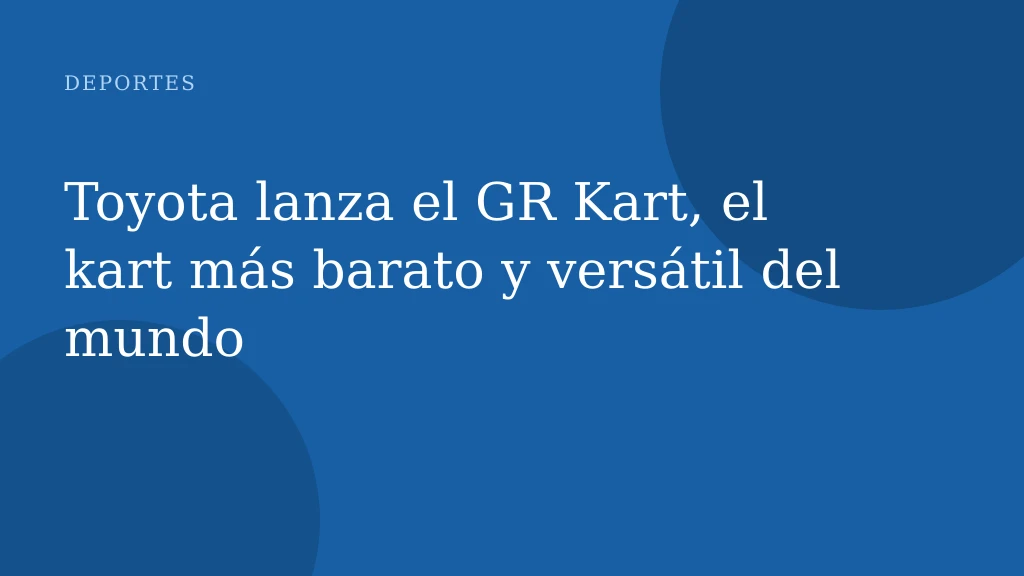 Toyota lanza el GR Kart, el kart más barato y versátil del mundo