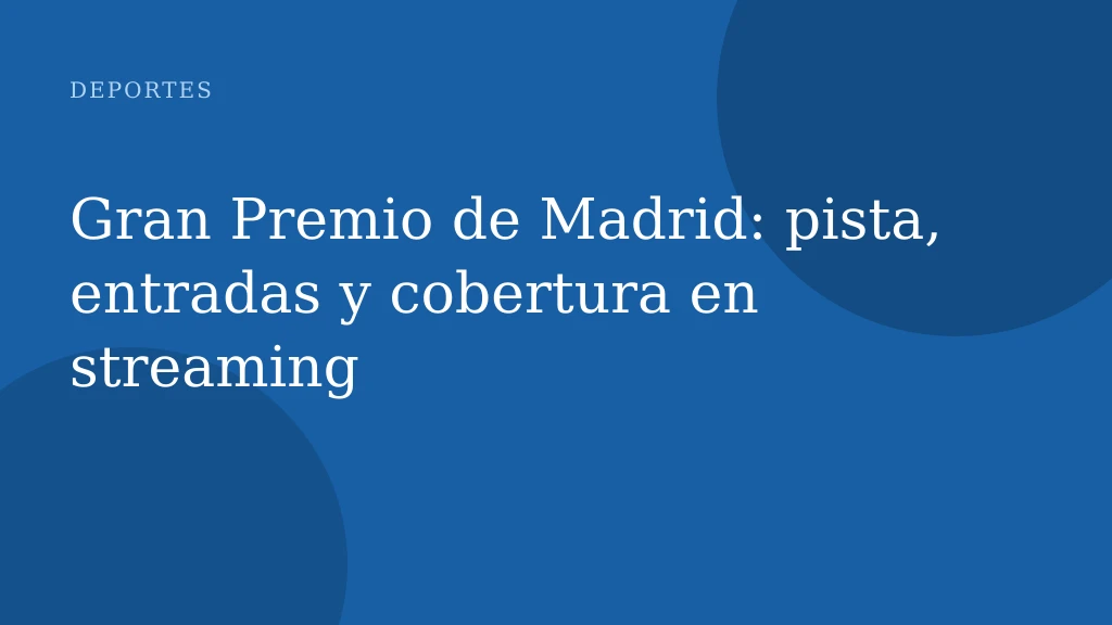 Gran Premio de Madrid: pista, entradas y cobertura en streaming
