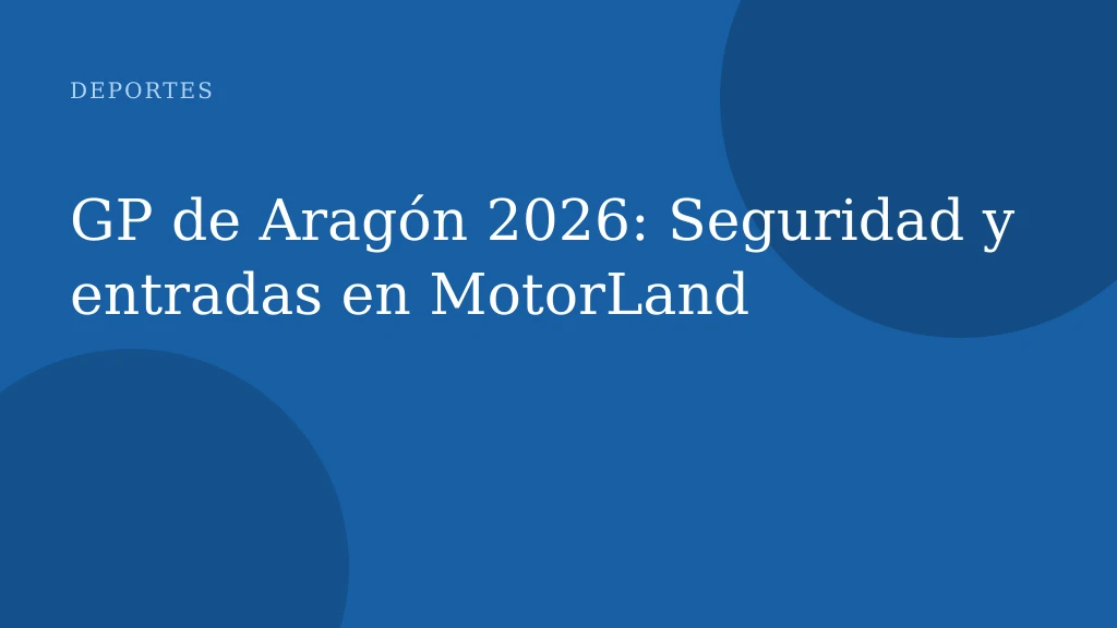 GP de Aragón 2026: Seguridad y entradas en MotorLand