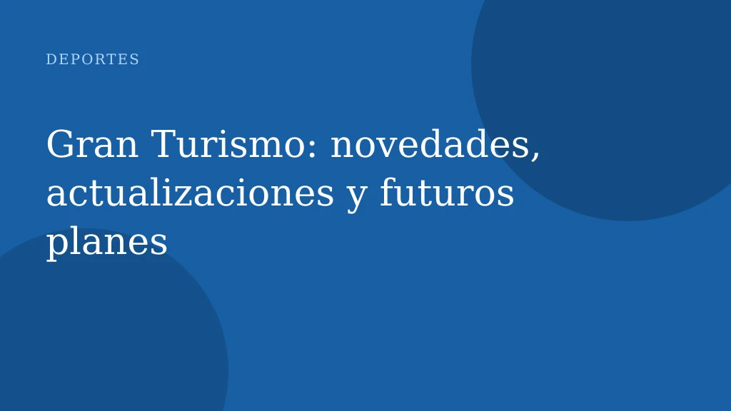 Gran Turismo: novedades, actualizaciones y futuros planes