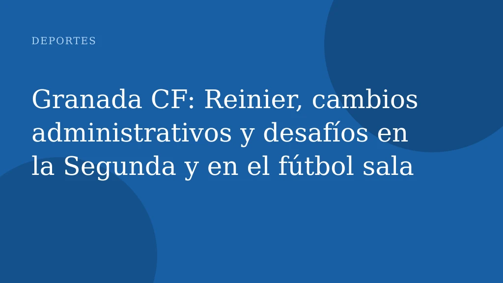 Granada CF: Reinier, cambios administrativos y desafíos en la Segunda y en el fútbol sala