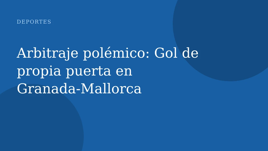 Arbitraje polémico: Gol de propia puerta en Granada-Mallorca