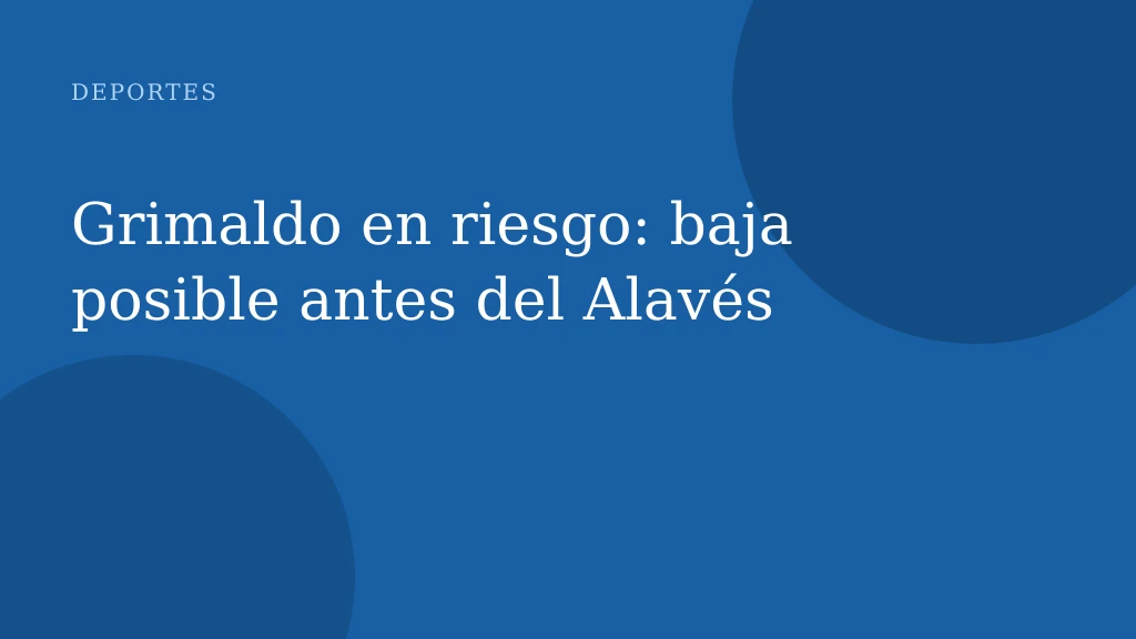 Grimaldo se baja por lesión de cuádriceps antes de Alavés