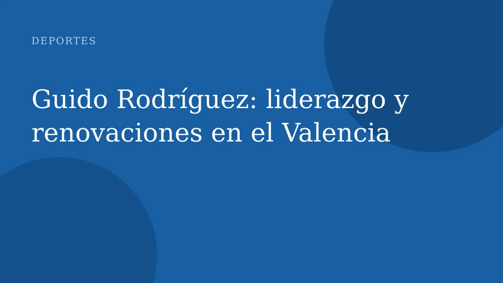 Guido Rodríguez: liderazgo y renovaciones en el Valencia
