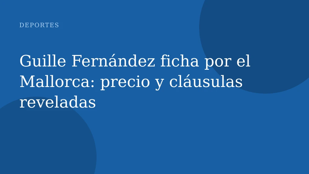 Guille Fernández ficha por el Mallorca: precio y cláusulas reveladas