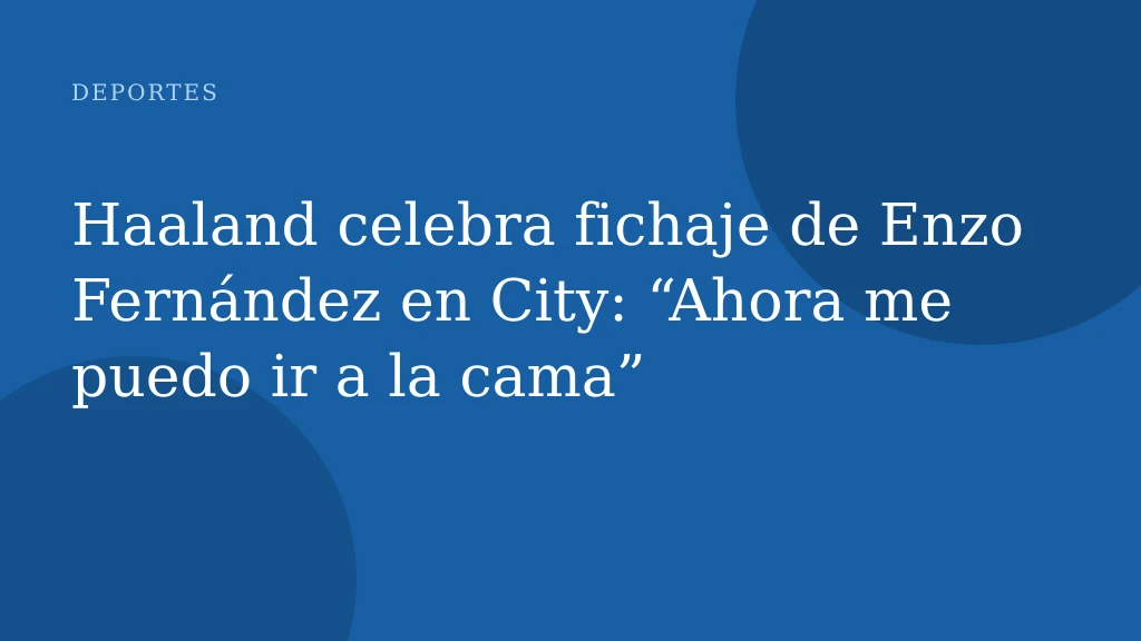 Haaland celebra fichaje de Enzo Fernández en City: “Ahora me puedo ir a la cama”