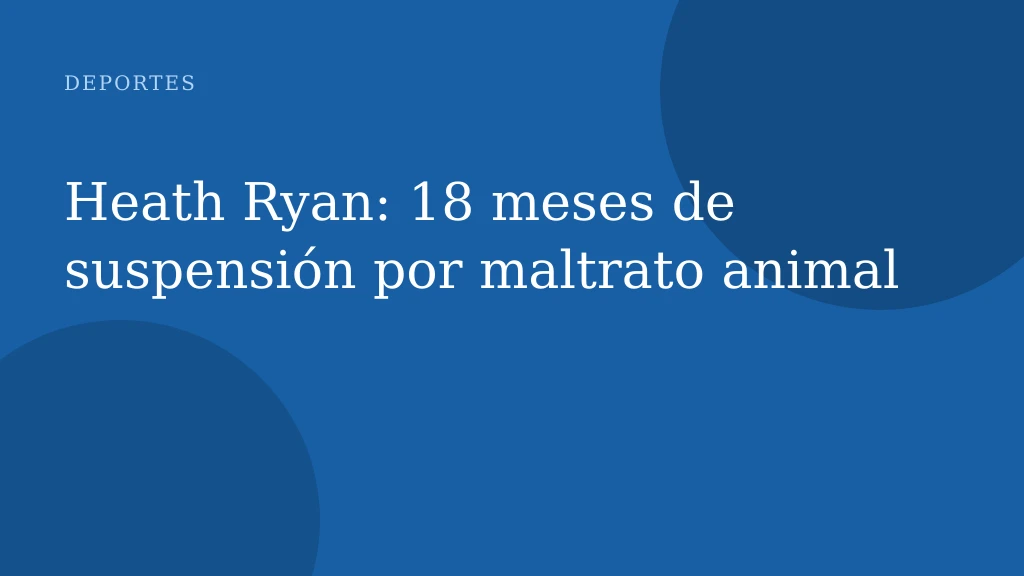 Heath Ryan: 18 meses de suspensión por maltrato animal