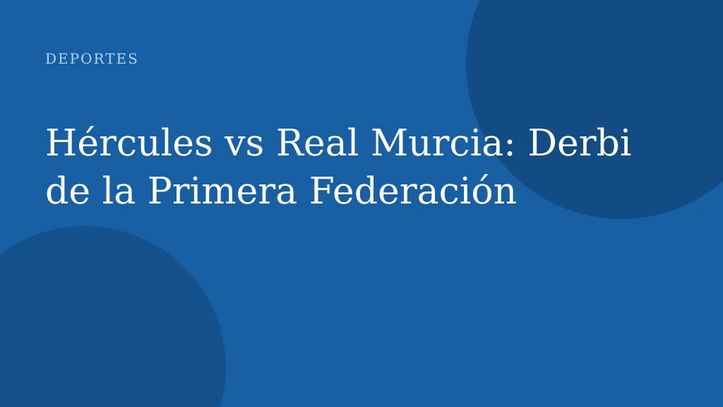Hércules vs Real Murcia: Derbi de la Primera Federación