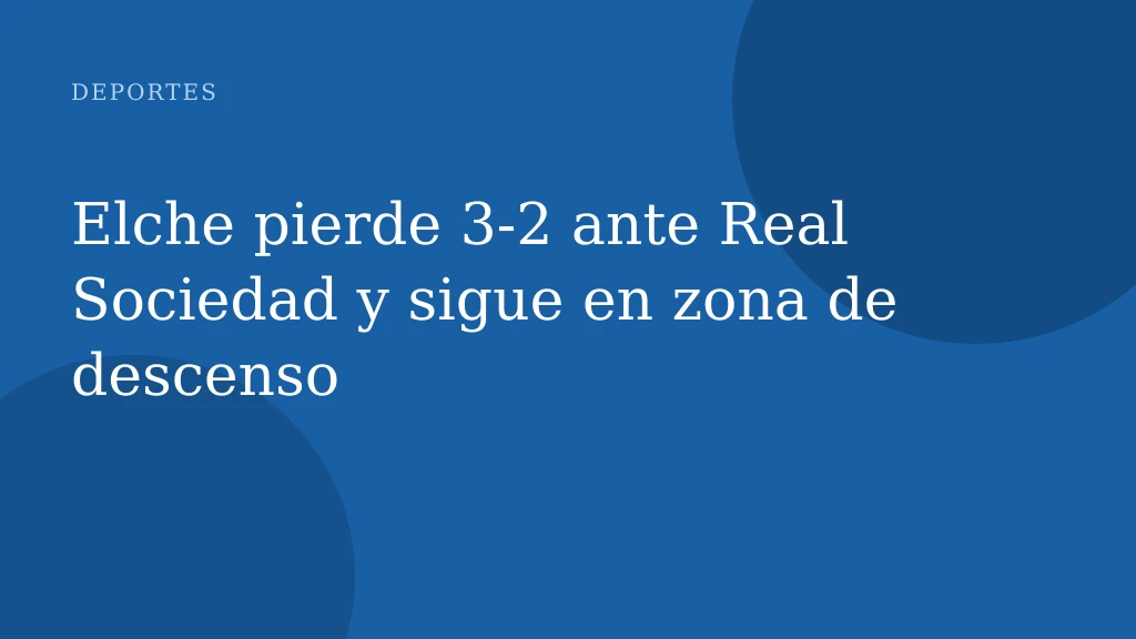 Elche pierde 3-2 ante Real Sociedad y sigue en zona de descenso