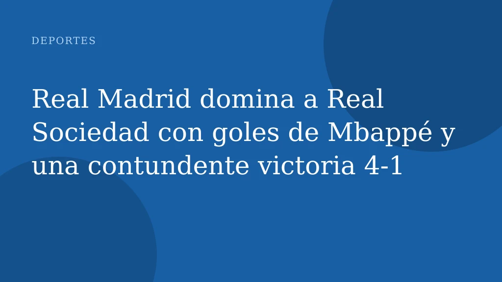Real Madrid domina a Real Sociedad con goles de Mbappé y una contundente victoria 4‑1