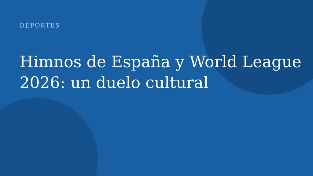 Himnos de España y World League 2026: un duelo cultural